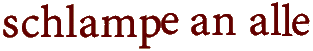 schlampe an alle